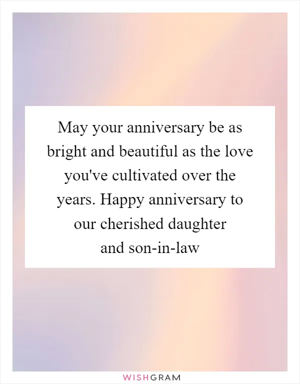 May your anniversary be as bright and beautiful as the love you've cultivated over the years. Happy anniversary to our cherished daughter and son-in-law