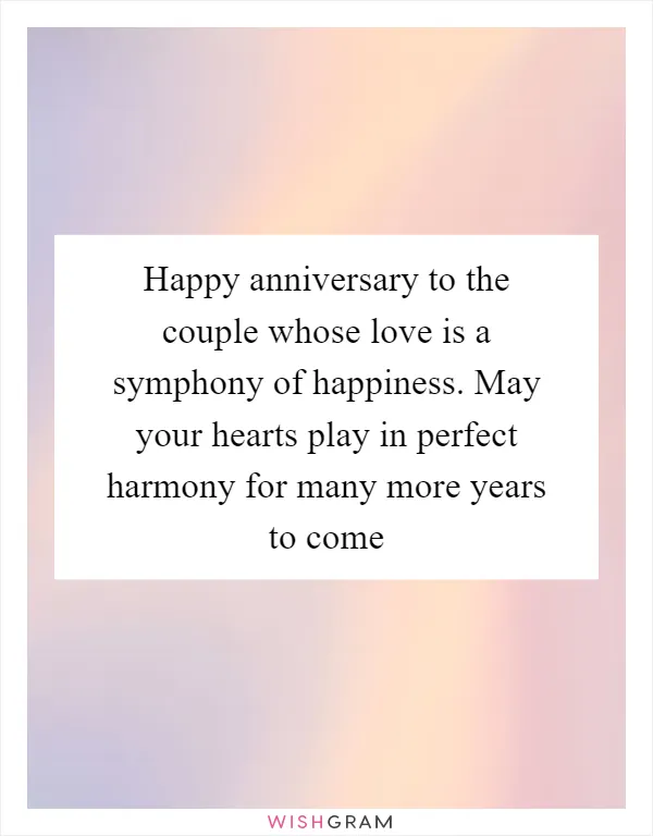 Happy anniversary to the couple whose love is a symphony of happiness. May your hearts play in perfect harmony for many more years to come