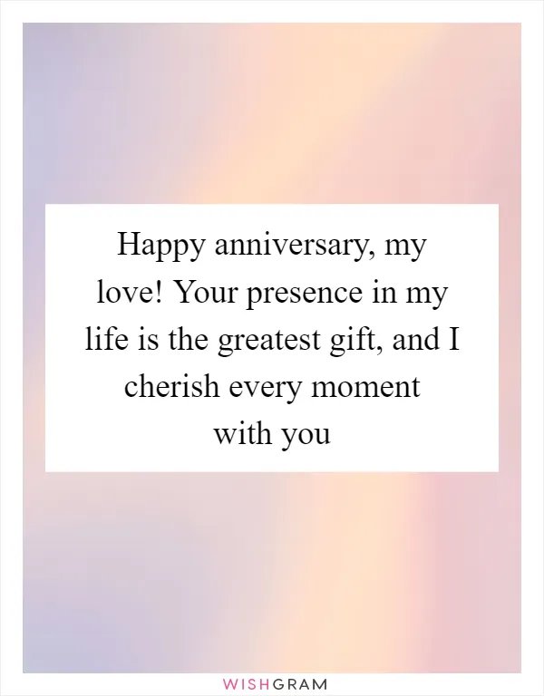 Happy anniversary, my love! Your presence in my life is the greatest gift, and I cherish every moment with you