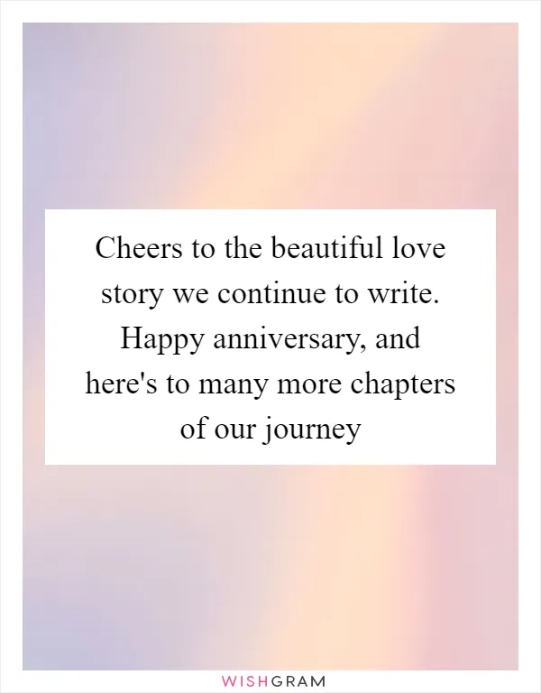 Cheers to the beautiful love story we continue to write. Happy anniversary, and here's to many more chapters of our journey
