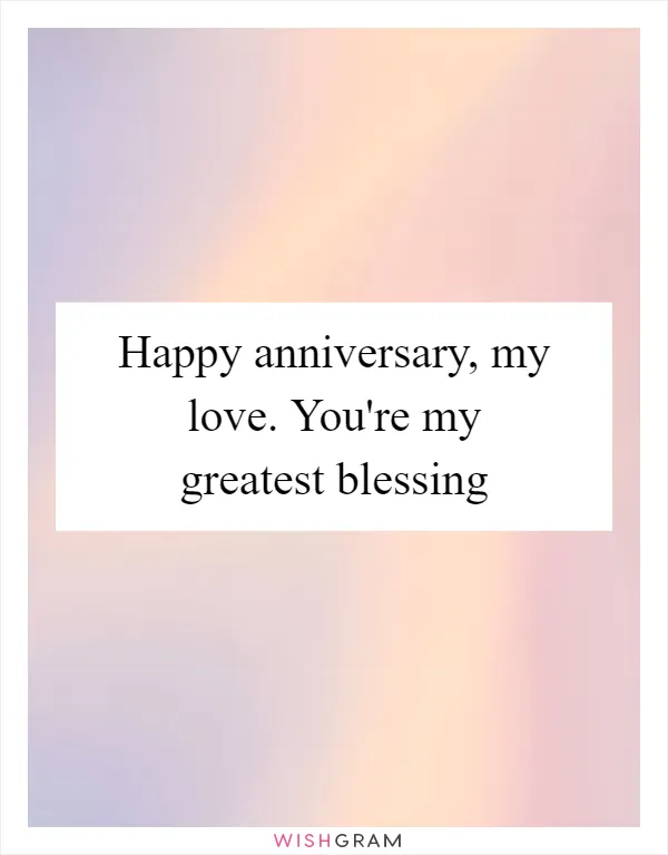 Happy anniversary, my love. You're my greatest blessing