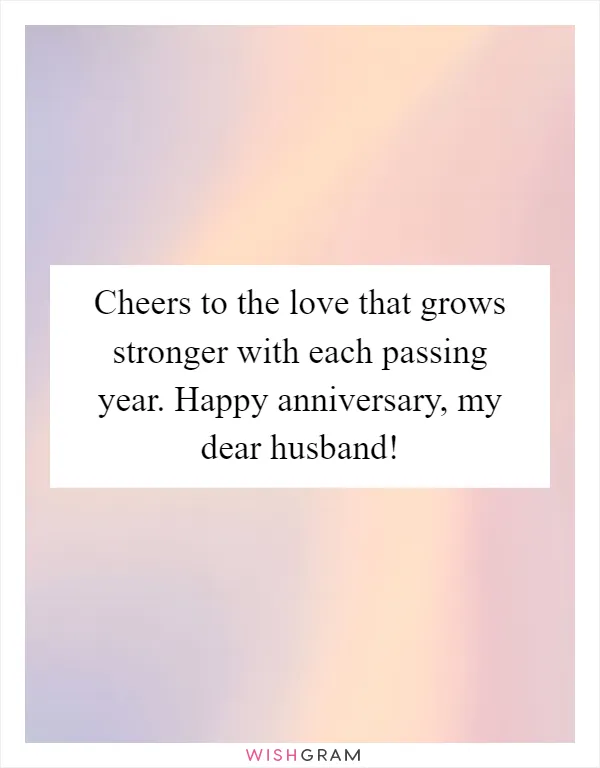 Cheers to the love that grows stronger with each passing year. Happy anniversary, my dear husband!
