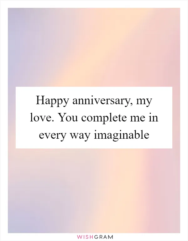 Happy anniversary, my love. You complete me in every way imaginable