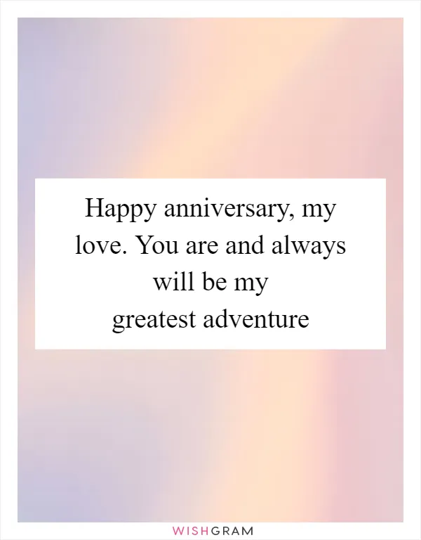 Happy anniversary, my love. You are and always will be my greatest adventure