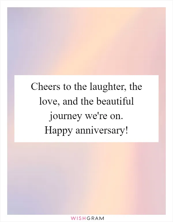 Cheers to the laughter, the love, and the beautiful journey we're on. Happy anniversary!