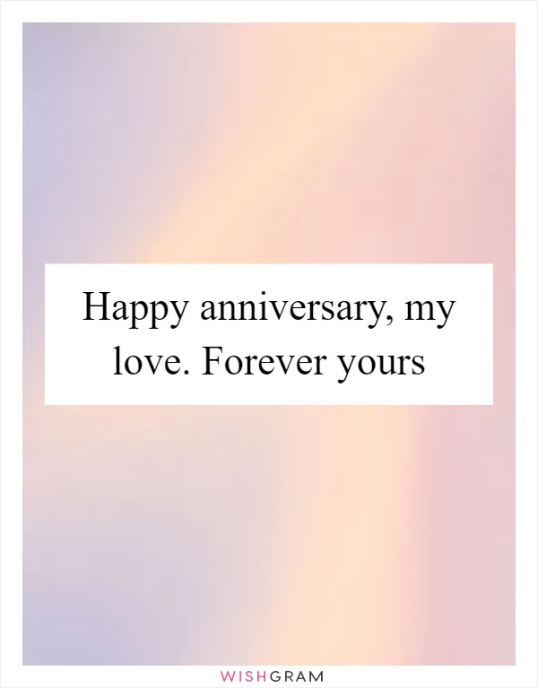Happy anniversary, my love. Forever yours