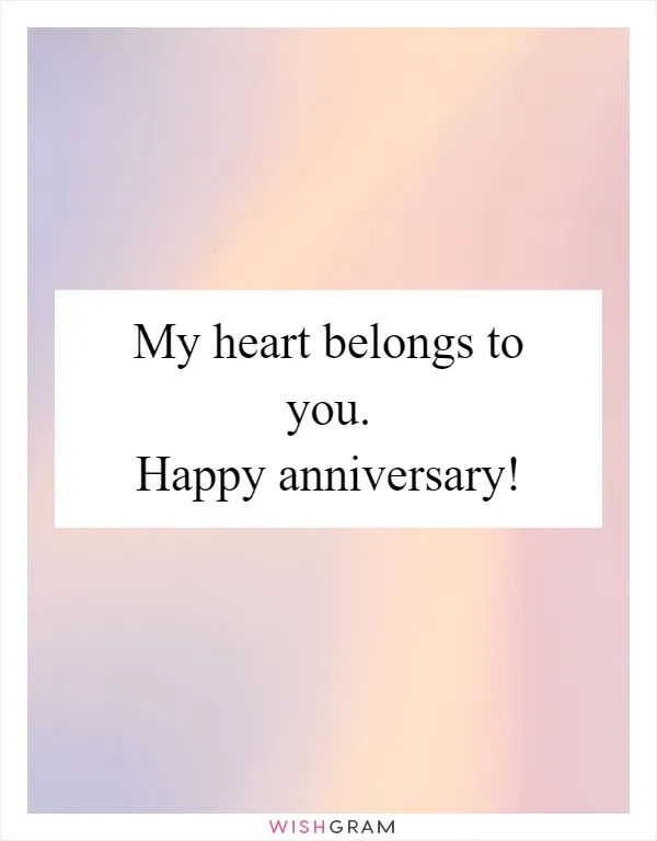My heart belongs to you. Happy anniversary!