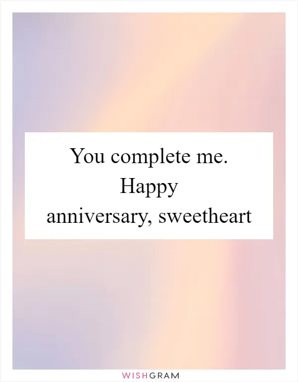 You complete me. Happy anniversary, sweetheart