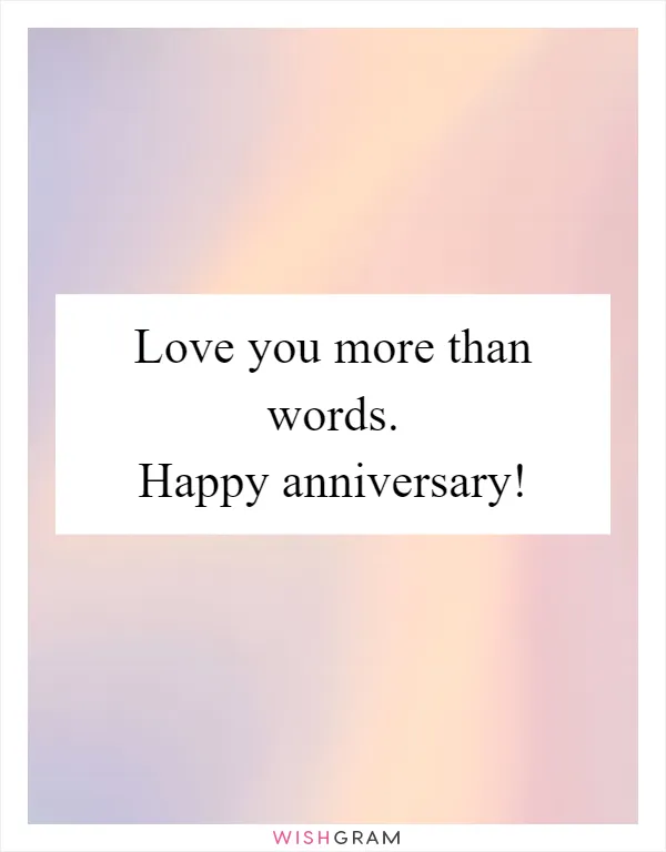 Love you more than words. Happy anniversary!
