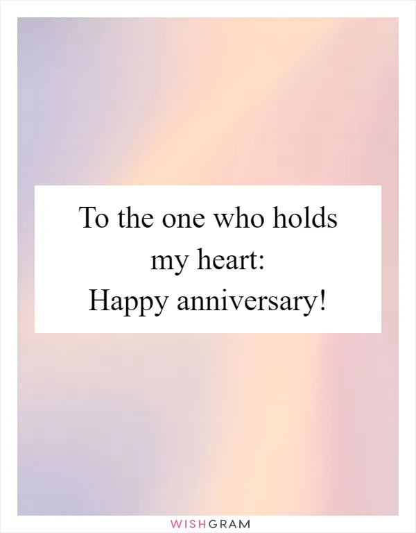 To the one who holds my heart: Happy anniversary!