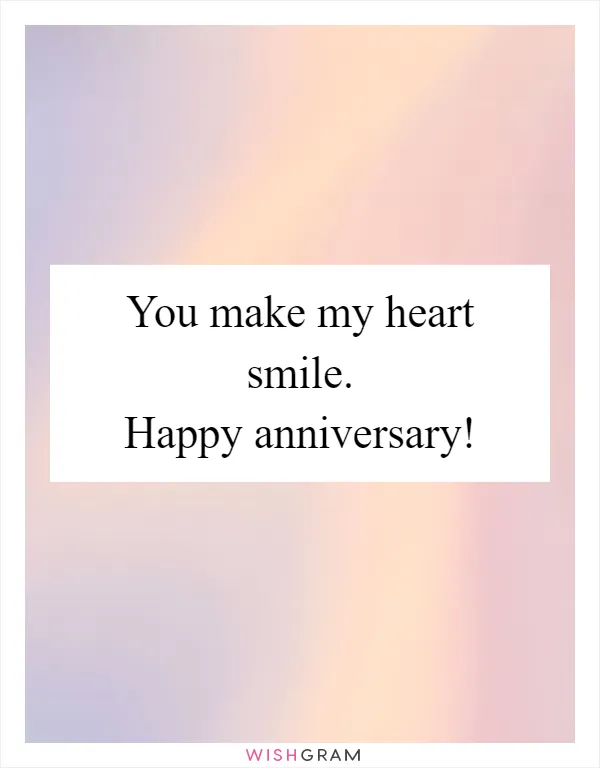 You make my heart smile. Happy anniversary!
