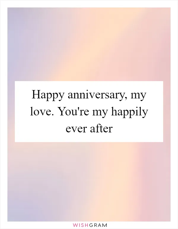 Happy anniversary, my love. You're my happily ever after