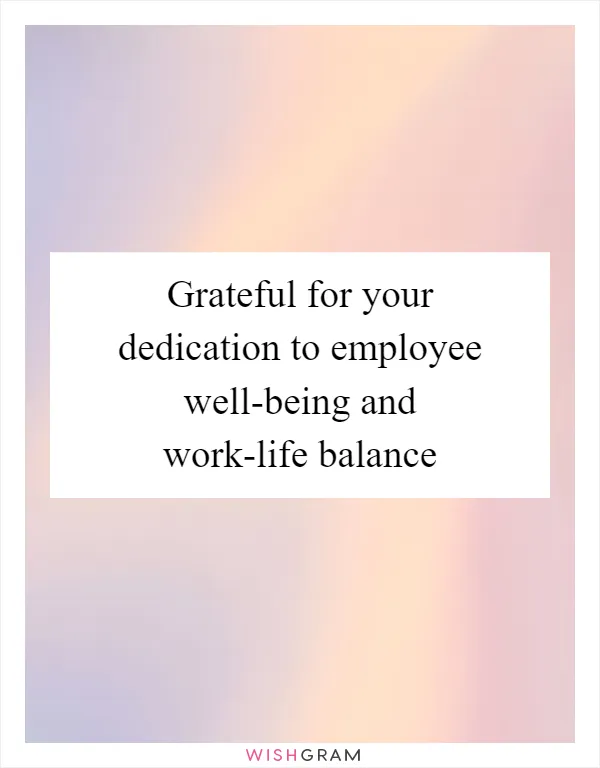 Grateful for your dedication to employee well-being and work-life balance