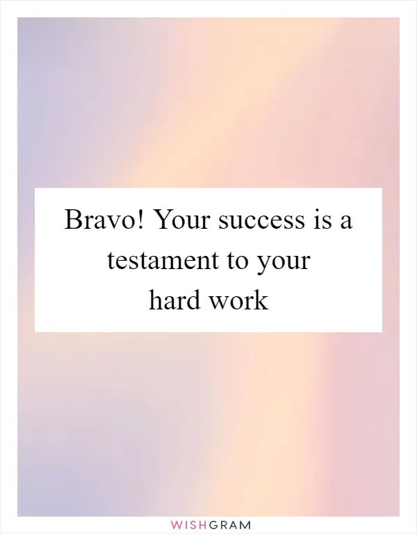 Bravo! Your success is a testament to your hard work