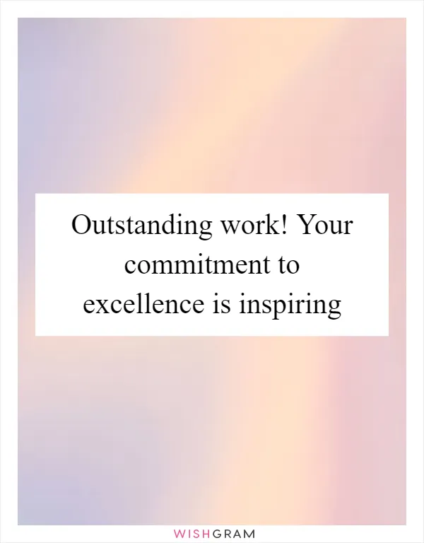 Outstanding work! Your commitment to excellence is inspiring