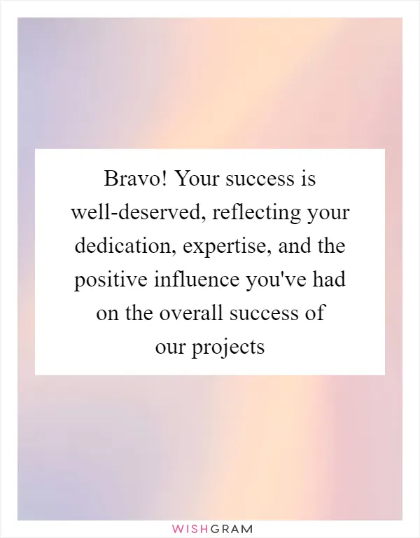Bravo! Your success is well-deserved, reflecting your dedication, expertise, and the positive influence you've had on the overall success of our projects