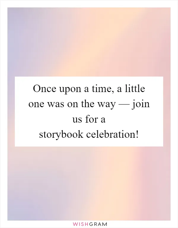 Once upon a time, a little one was on the way — join us for a storybook celebration!