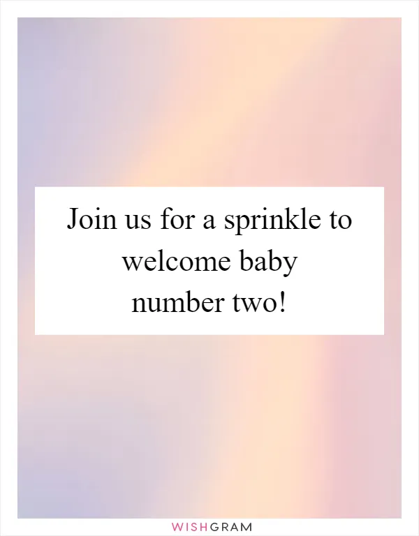 Join us for a sprinkle to welcome baby number two!