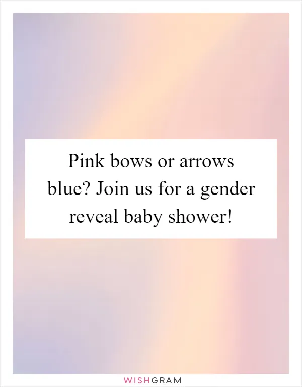 Pink bows or arrows blue? Join us for a gender reveal baby shower!