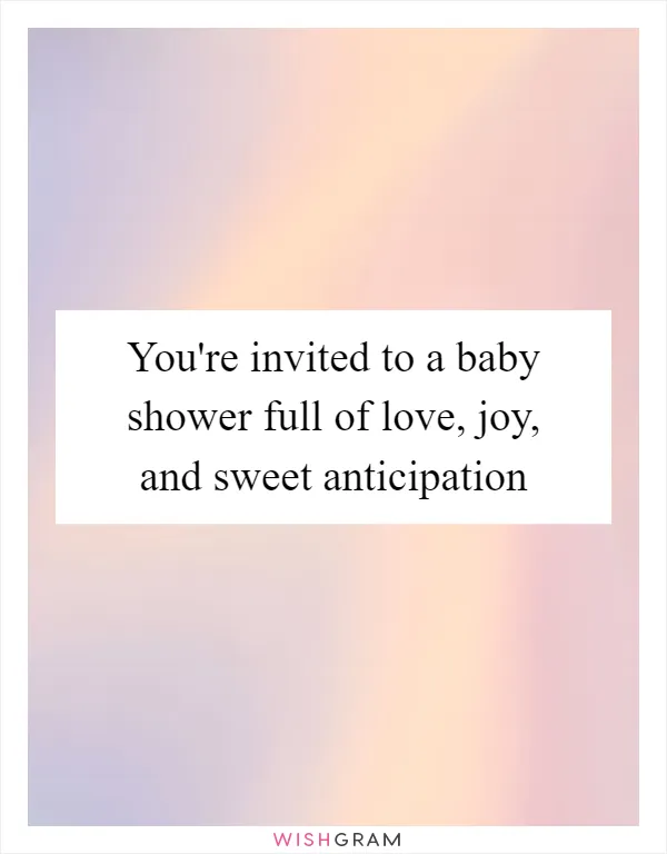 You're invited to a baby shower full of love, joy, and sweet anticipation