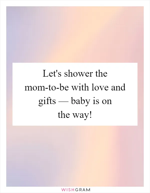 Let's shower the mom-to-be with love and gifts — baby is on the way!