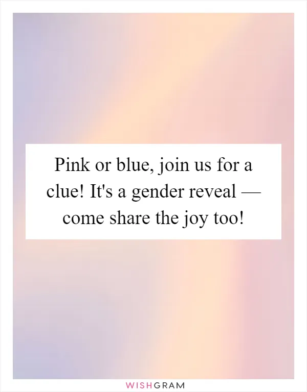 Pink or blue, join us for a clue! It's a gender reveal — come share the joy too!
