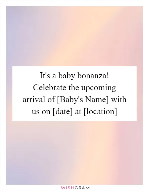 It's a baby bonanza! Celebrate the upcoming arrival of [Baby's Name] with us on [date] at [location]