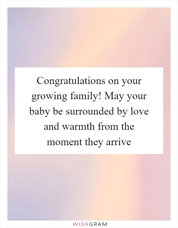 Congratulations on your growing family! May your baby be surrounded by love and warmth from the moment they arrive