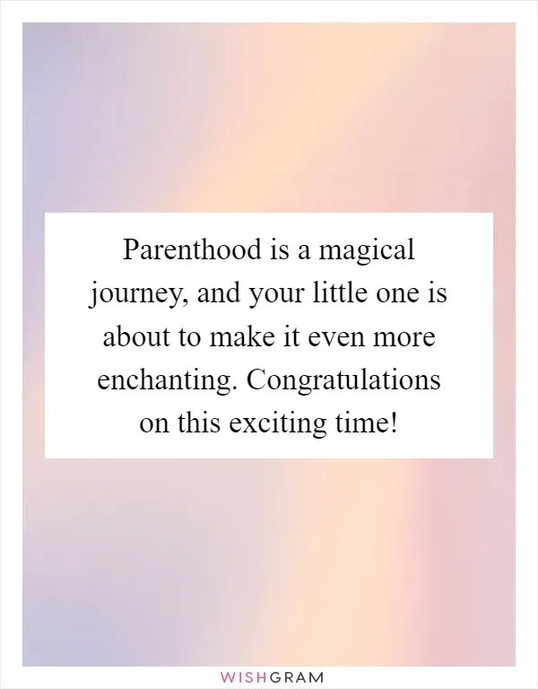 Parenthood is a magical journey, and your little one is about to make it even more enchanting. Congratulations on this exciting time!