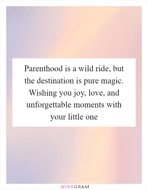 Parenthood is a wild ride, but the destination is pure magic. Wishing you joy, love, and unforgettable moments with your little one