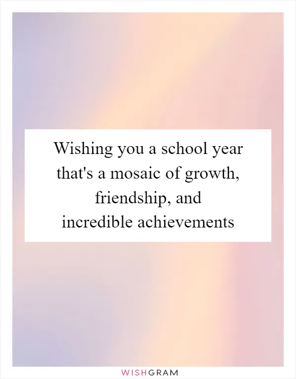 Wishing you a school year that's a mosaic of growth, friendship, and incredible achievements