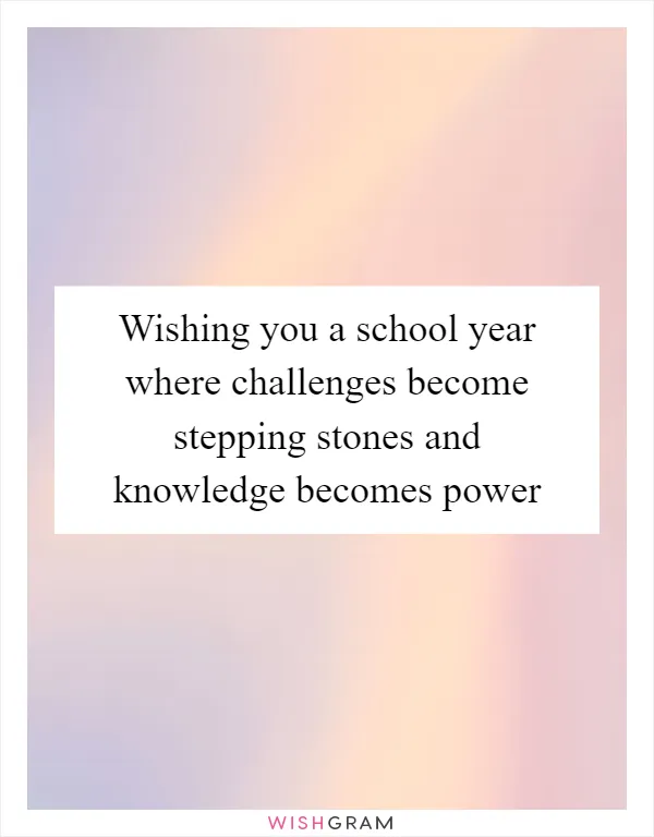 Wishing you a school year where challenges become stepping stones and knowledge becomes power