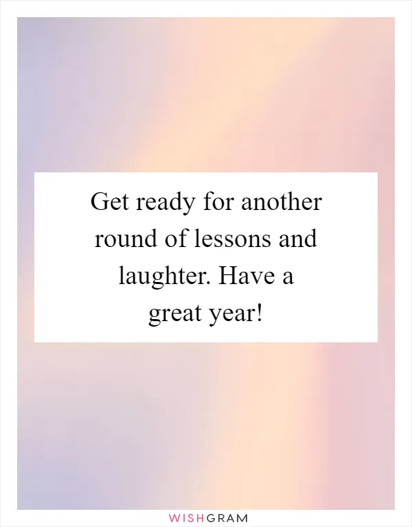 Get ready for another round of lessons and laughter. Have a great year!