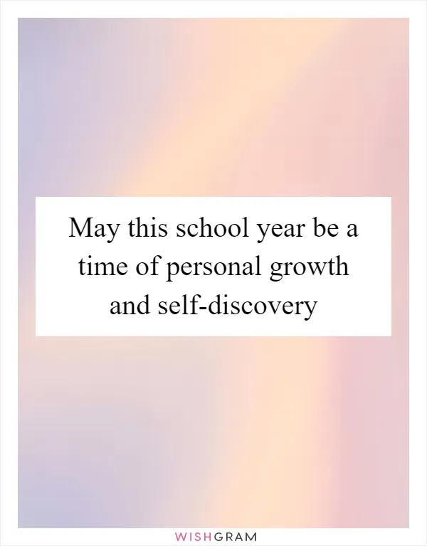 May this school year be a time of personal growth and self-discovery