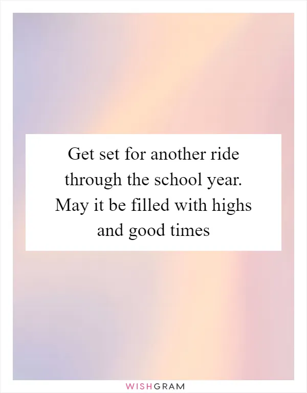 Get set for another ride through the school year. May it be filled with highs and good times