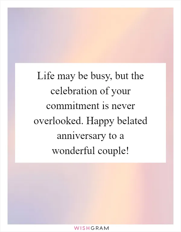 Life may be busy, but the celebration of your commitment is never overlooked. Happy belated anniversary to a wonderful couple!