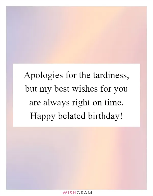 Apologies for the tardiness, but my best wishes for you are always right on time. Happy belated birthday!