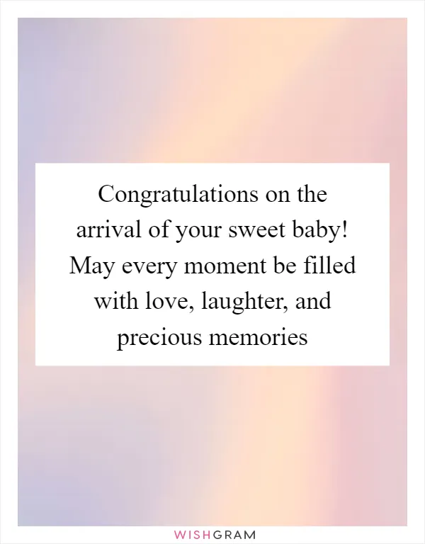 Congratulations on the arrival of your sweet baby! May every moment be filled with love, laughter, and precious memories