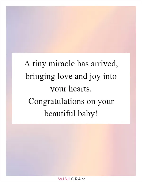 A tiny miracle has arrived, bringing love and joy into your hearts. Congratulations on your beautiful baby!