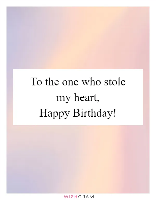 To the one who stole my heart, Happy Birthday!