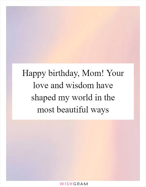 Happy birthday, Mom! Your love and wisdom have shaped my world in the most beautiful ways