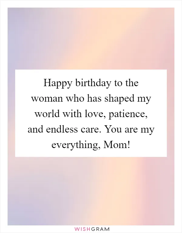 Happy birthday to the woman who has shaped my world with love, patience, and endless care. You are my everything, Mom!
