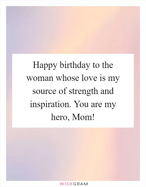 Happy birthday to the woman whose love is my source of strength and inspiration. You are my hero, Mom!