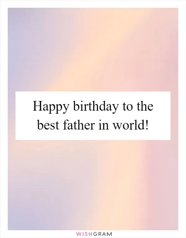 Happy birthday to the best father in world!