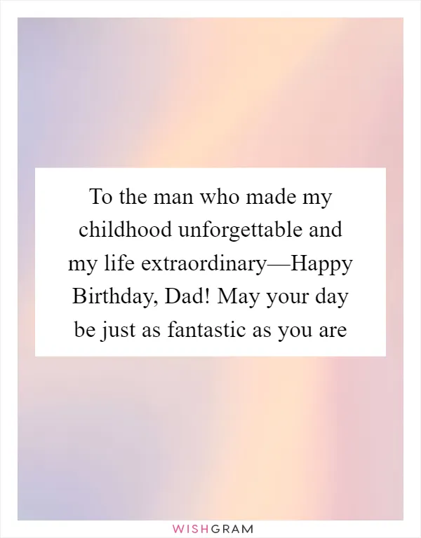 To the man who made my childhood unforgettable and my life extraordinary—Happy Birthday, Dad! May your day be just as fantastic as you are