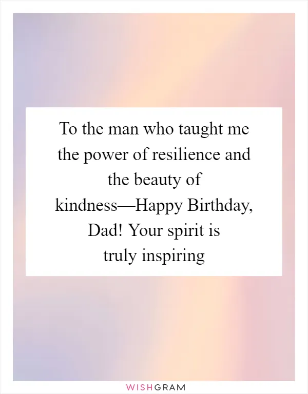 To the man who taught me the power of resilience and the beauty of kindness—Happy Birthday, Dad! Your spirit is truly inspiring