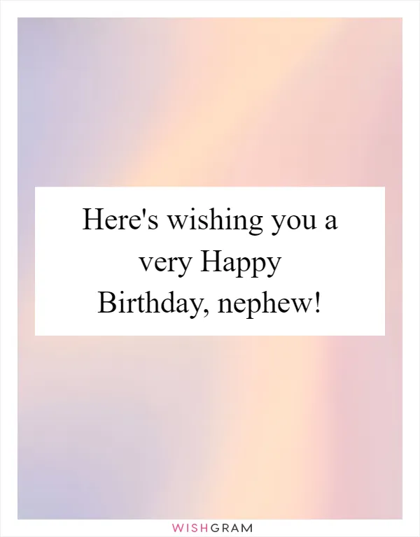 Here's Wishing You A Very Happy Birthday, Nephew! | Messages, Wishes ...