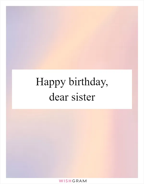 Happy birthday, dear sister