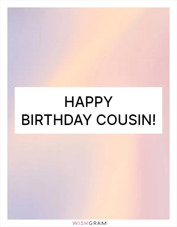 Happy birthday cousin!