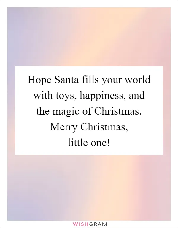 Hope Santa fills your world with toys, happiness, and the magic of Christmas. Merry Christmas, little one!